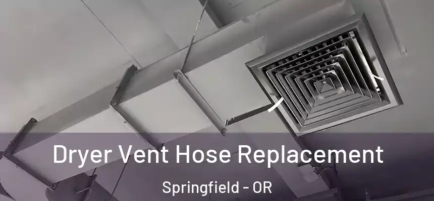  Dryer Vent Hose Replacement Springfield - OR