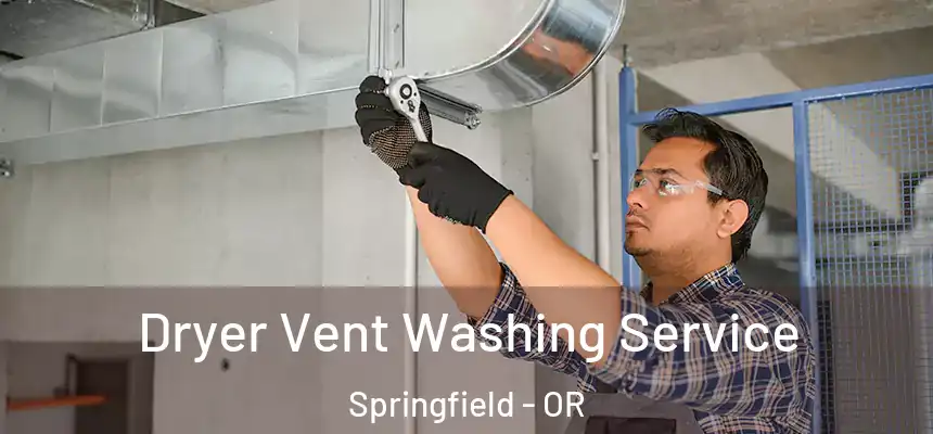 Dryer Vent Washing Service Springfield - OR