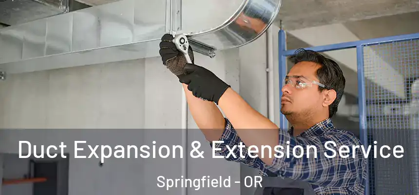 Duct Expansion & Extension Service Springfield - OR