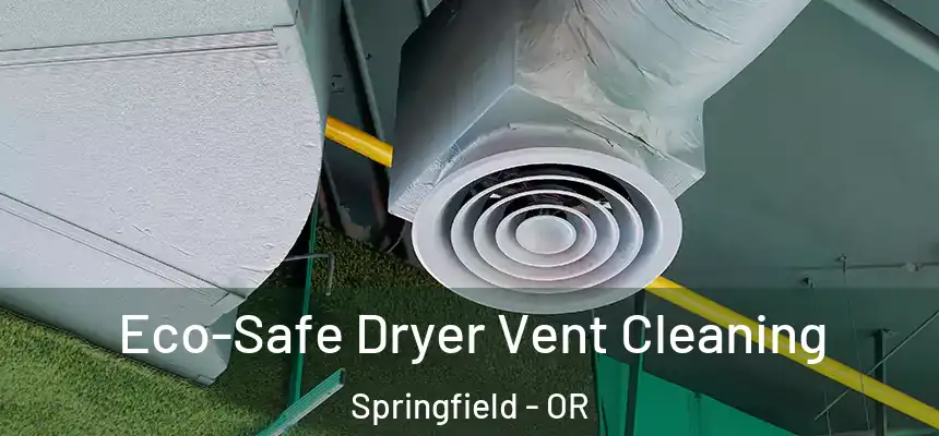  Eco-Safe Dryer Vent Cleaning Springfield - OR