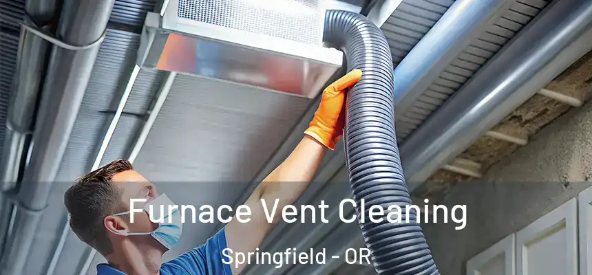  Furnace Vent Cleaning Springfield - OR