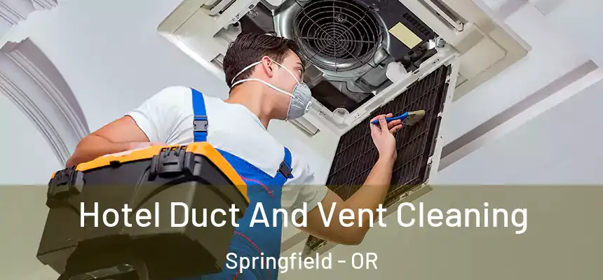 Hotel Duct And Vent Cleaning Springfield - OR