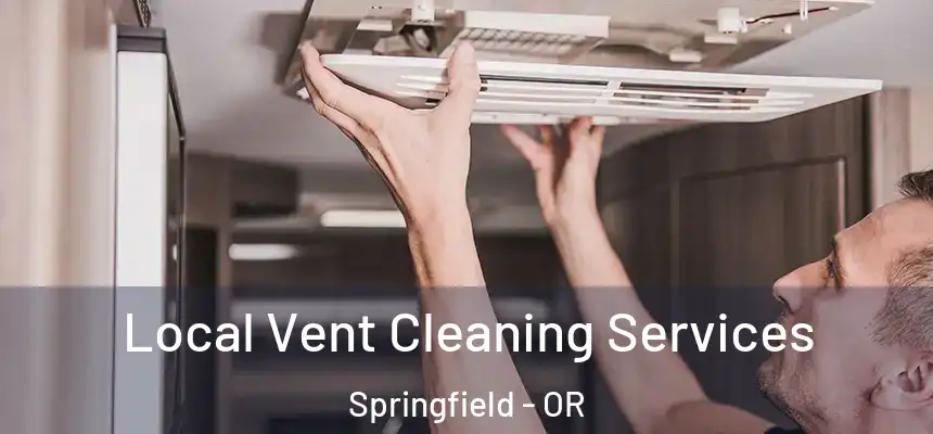 Local Vent Cleaning Services Springfield - OR