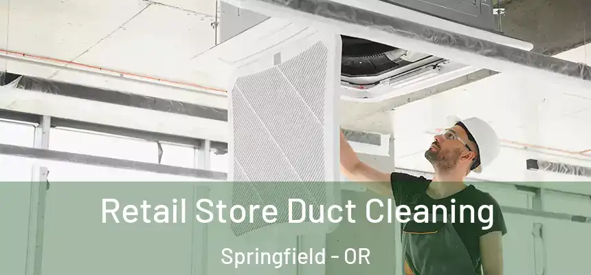 Retail Store Duct Cleaning Springfield - OR