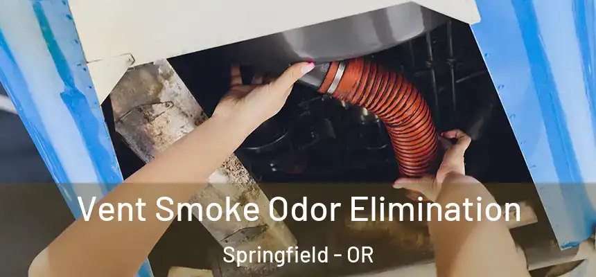  Vent Smoke Odor Elimination Springfield - OR